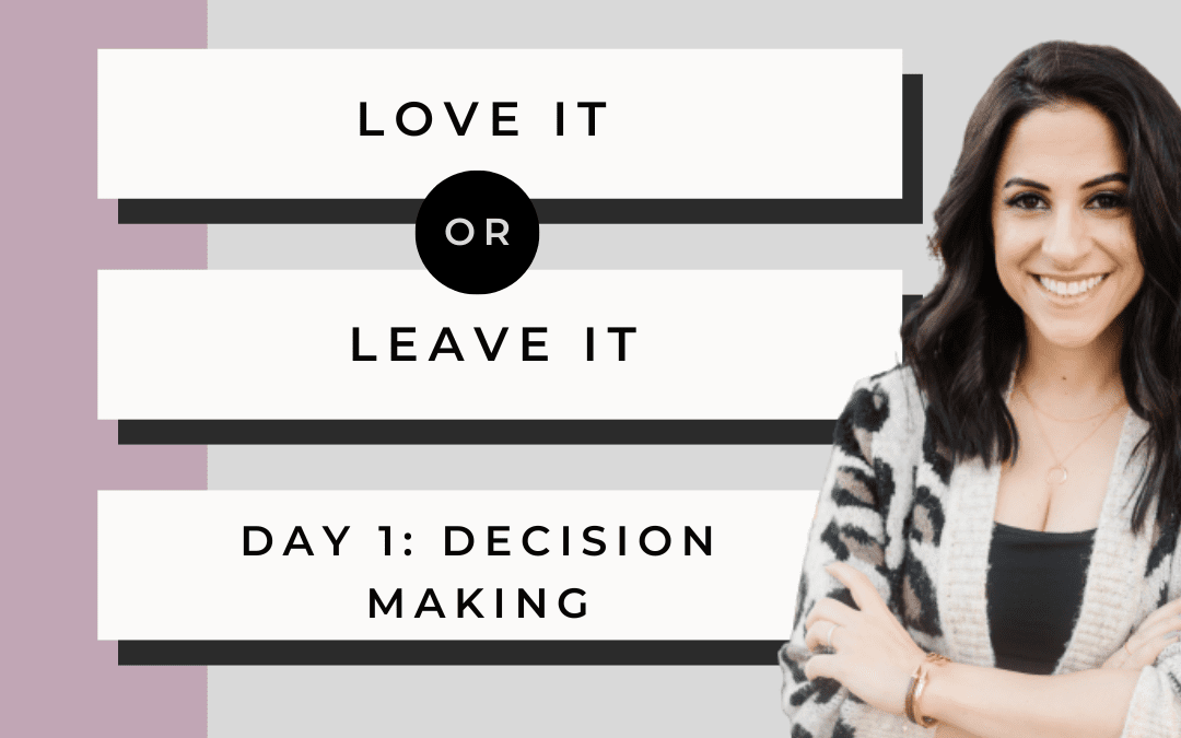 BONUS: Day 1. Love it or Leave it Challenge- How to make a decision